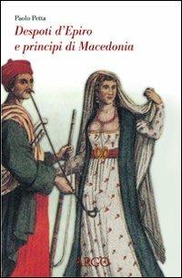 Despoti d'Epiro e principi di Macedonia. Esuli albanesi nell'Italia del Rinascimento - Paolo Petta - copertina