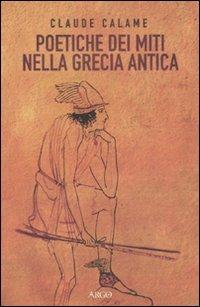 Poetiche dei miti nella Grecia antica - Claude Calame - copertina