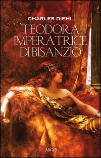 Teodora imperatrice di Bisanzio - Charles Diehl - copertina