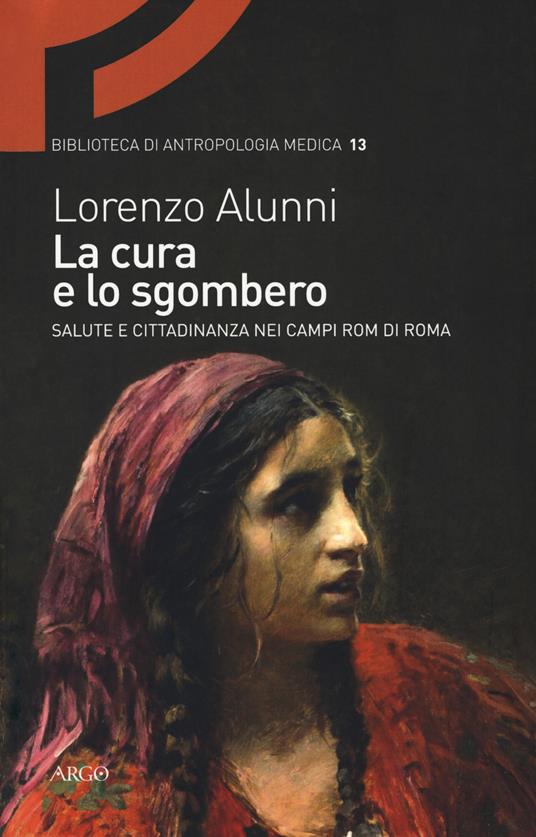 La cura e lo sgombero. Salute e cittadinanza nei campi rom di Roma - Lorenzo Alunni - copertina