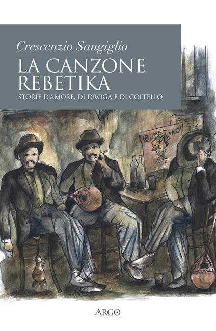 La canzone rebetika. Storie d'amore, di droga e di coltello. Con CD-Audio - Crescenzio Sangiglio - copertina