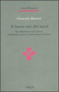 Il buon uso dei santi. San Martino e sant'Anna: tradizione scritta e autonomia folclorica - Giancarlo Baronti - copertina
