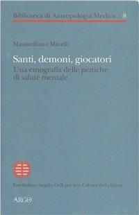 Santi, demoni, giocatori. Una etnografia delle pratiche di salute mentale - Massimiliano Minelli - copertina
