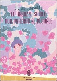 Le ragazze single non parlano al plurale - Giorgia Lovisotto - copertina