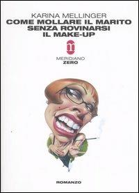Come mollare il marito senza rovinarsi il make-up - Karina Mellinger - copertina