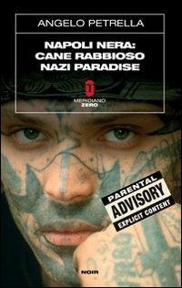 Napoli nera: Cane rabbioso-Nazi paradise - Angelo Petrella - copertina