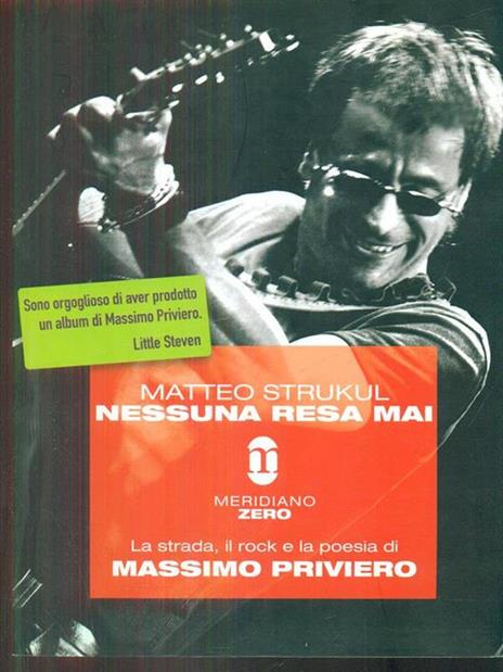 Nessuna resa mai. La strada, il rock e la poesia di Massimo Priviero - Matteo Strukul - 3