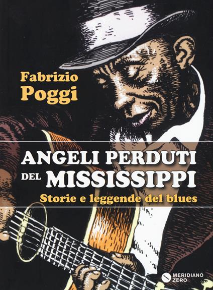 Angeli perduti del Mississippi. Storie e leggende del blues - Fabrizio Poggi - copertina