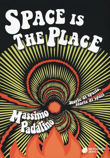 Space is the place. Storie di spazio, storie di spazi - Massimo Padalino - copertina