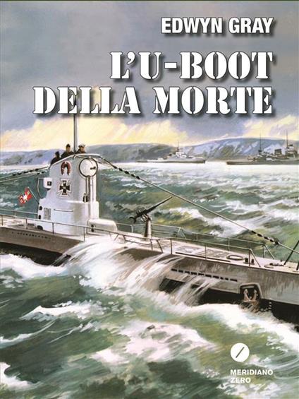 L' U-boot della morte - Edwin Gray,Giorgio Cuzzelli - ebook