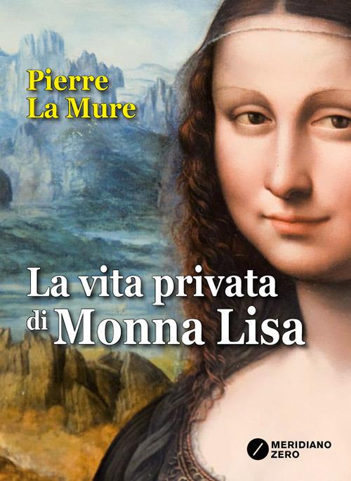 La vita privata di Monna Lisa - Pierre La Mure - copertina