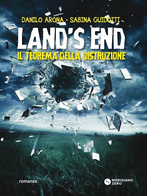 Land’s End. Il teorema della distruzione - Danilo Arona,Guidotti Sabina - ebook
