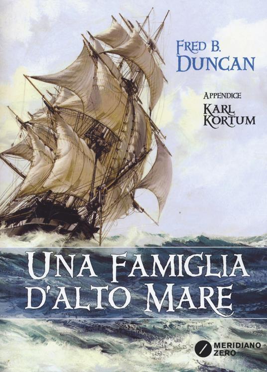 Una famiglia d'alto mare. Vita a bordo degli ultimi velieri - Fred B. Duncan - copertina