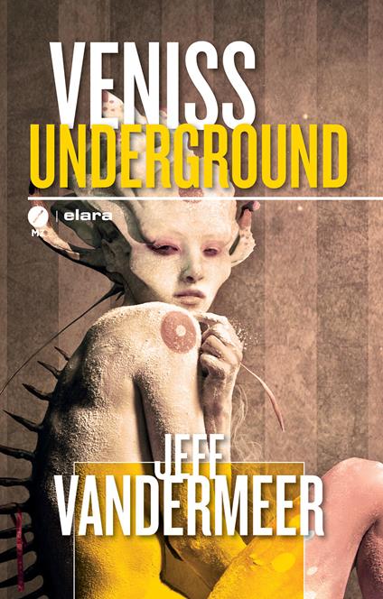 Veniss underground. Un romanzo e quattro racconti - Jeff VanderMeer - copertina
