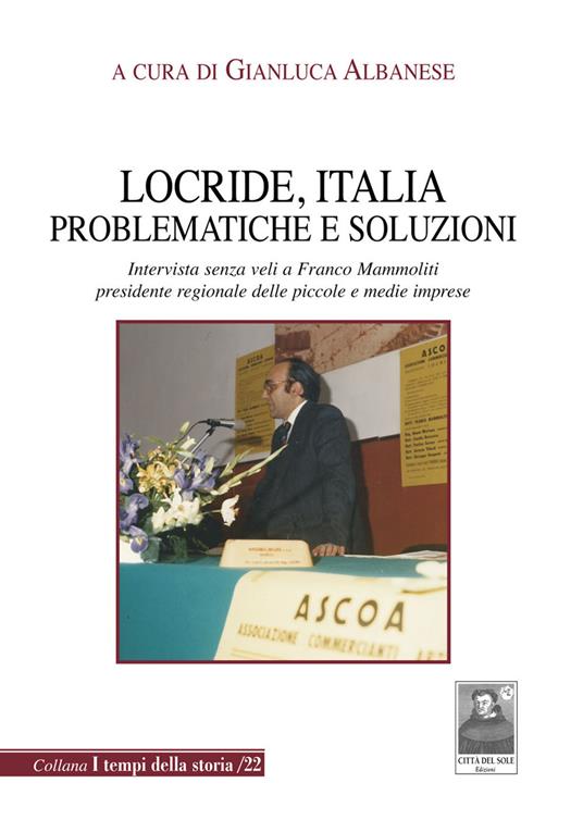 Locride, Italia. Problematiche e soluzioni. Intervista senza veli a Franco Mammoliti presidente regionale delle piccole e medie imprese - copertina