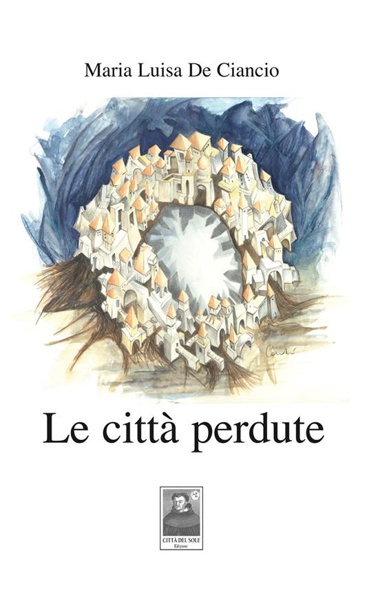 Le città perdute - Maria Luisa De Ciancio - copertina