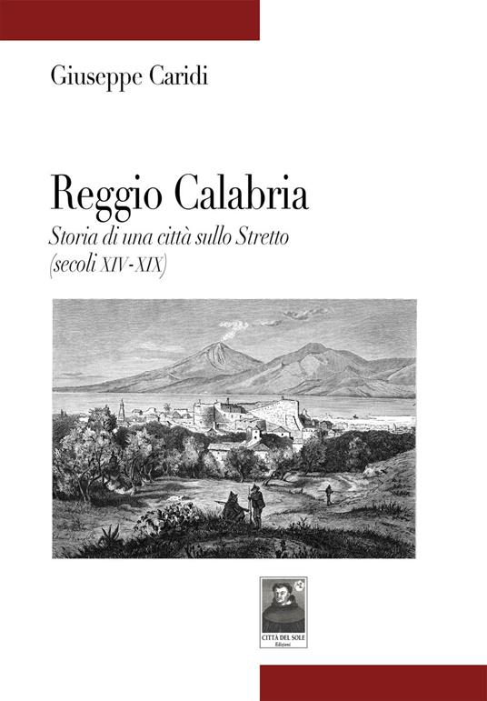 Reggio Calabria. Storia di una città sullo Stretto (secoli XIV-XIX) - Giuseppe Caridi - copertina