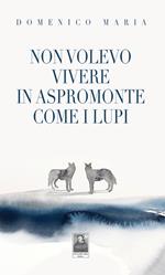 Non volevo vivere in Aspromonte come i lupi