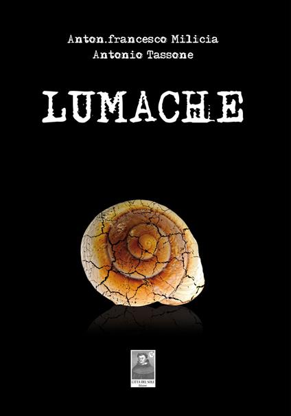 Lumache - Antonfrancesco Milicia,Antonio Tassone - copertina