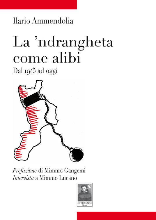 La 'ndrangheta come alibi. Dal 1945 ad oggi - Ilario Ammendolia - copertina
