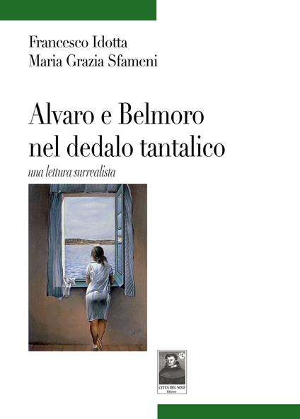 Alvaro e Belmoro nel dedalo tantalico una lettura surrealista - Francesco Idotta,Maria Grazia Sfameni - copertina