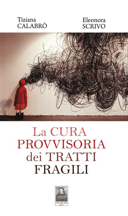 La cura provvisoria dei tratti fragili - Tiziana Calabrò,Eleonora Scrivo - copertina