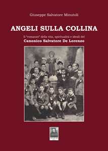 Angeli sulla collina. Il «romanzo» della vita, spiritualità e ideali del canonico Salvatore De Lorenzo