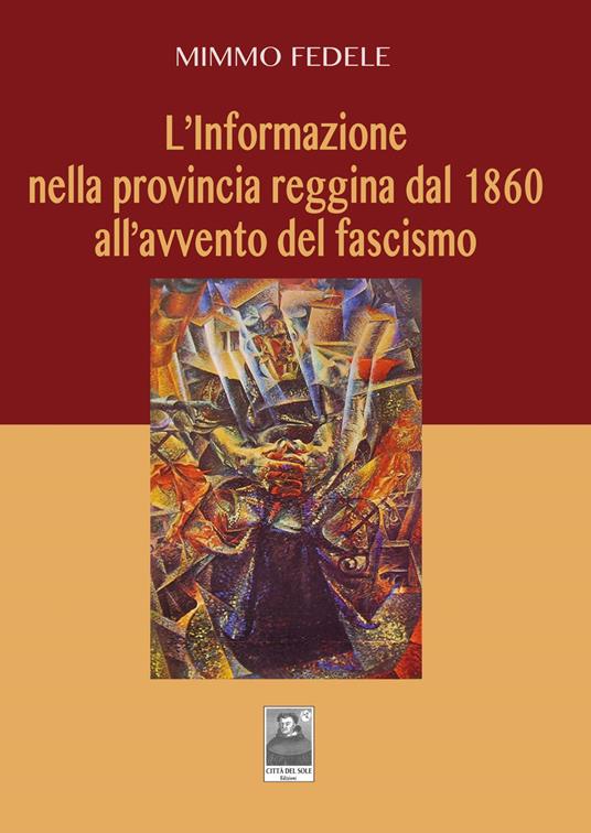 L' informazione nella provincia reggina dal 1860 all'avvento del fascismo - Mimmo Fedele - copertina