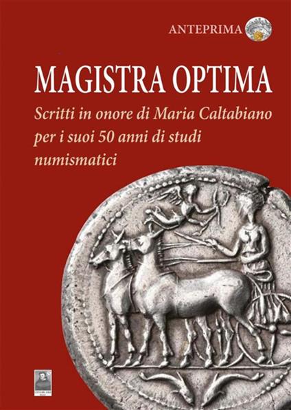 Magistra optima. Scritti in onore di Maria Caltabiano per i suoi 50 anni di studi numismatici - Benedetto Carroccio,Daniele Castrizio,Katia Mannino,Mariangela Puglisi - ebook