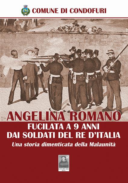 Angelina Romano fucilata a 9 anni dai soldati del Re d'Italia. Una storia dimenticata della Malaunità - copertina