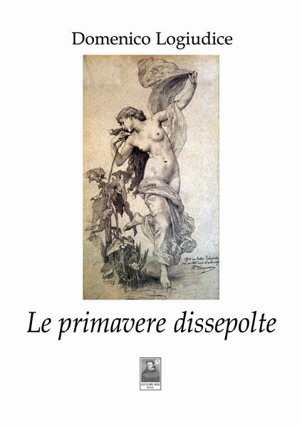 Le primavere dissepolte - Domenico Logiudice - copertina