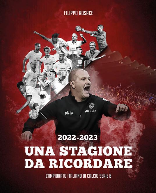 2022-2023 Una stagione da ricordare. Campionato italiano di calcio serie B - Filippo Rosace - copertina