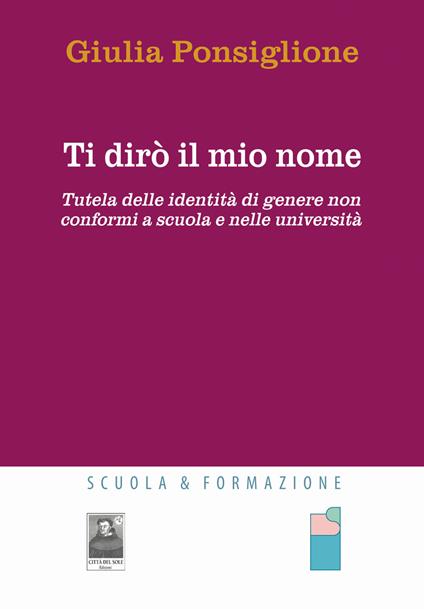 Ti dirò il mio nome. Tutela delle identità di genere non conformi a scuola e nelle università - Giulia Ponsiglione - copertina