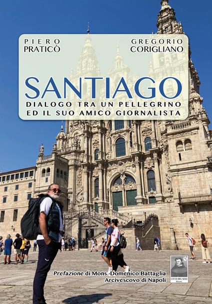 Santiago. Dialogo tra un pellegrino ed il suo amico giornalista - Gregorio Corigliano,Piero Praticò - copertina