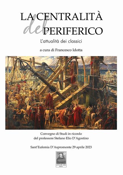 La centralità del periferico. L'attualità dei classici. Convegni di Studi in ricordo del professore Stefano Elio D'Agostino (Sant'Eufemia D'Aspromonte, 29 aprile 2023) - copertina