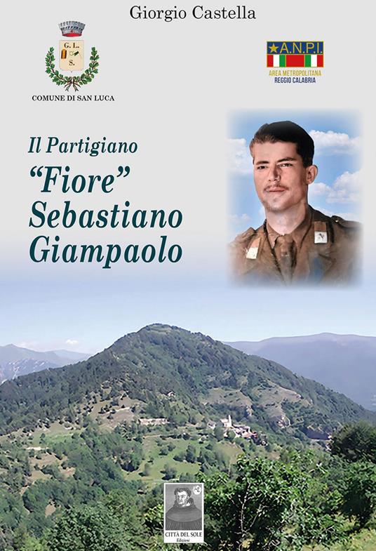 Il partigiano «Fiore» Sebastiano Giampaolo - Giorgio Castella - copertina