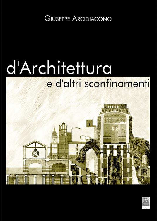D'architettura e d'altri sconfinamenti - Giuseppe Arcidiacono - copertina