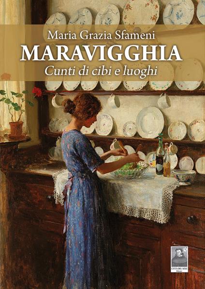 Maravigghia. Cunti di cibi e luoghi - Maria Grazia Sfameni - copertina