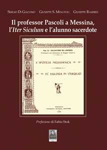 Libro Il professor Pascoli a Messina, l'Iter Siculum e l'alunno sacerdote Sergio Di Giacomo Giuseppe Salvatore Minutoli Giuseppe Ramires