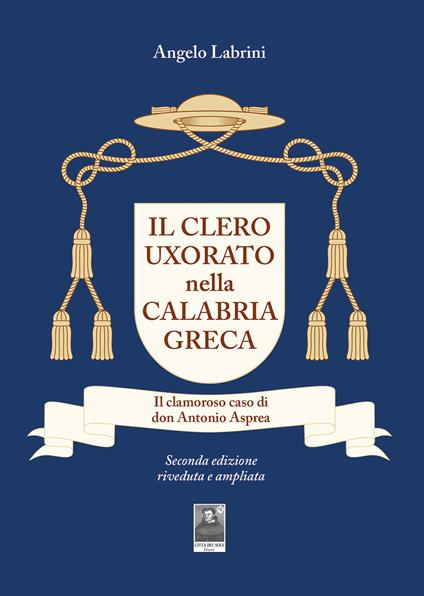 Il clero uxorato nella Calabria greca. Il clamoroso caso di don Antonio Asprea - Angelo Labrini - copertina