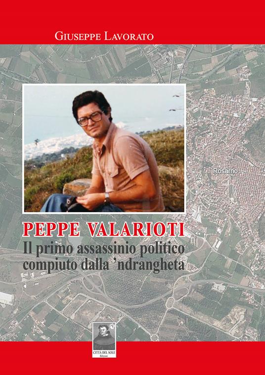 Peppe Valarioti. Il primo assassinio politico compiuto dalla 'ndrangheta - Giuseppe Lavorato - copertina