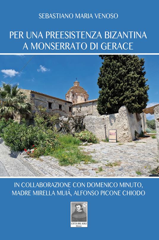 Per una preesistenza bizantina a Monserrato di Gerace - Sebastiano Maria Venoso - copertina