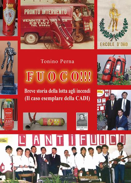 Fuoco!!! Breve storia della lotta agli incendi (Il caso esemplare della CADI) - Tonino Perna - copertina