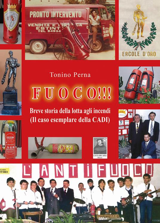 Fuoco!!! Breve storia della lotta agli incendi (Il caso esemplare della CADI) - Tonino Perna - copertina