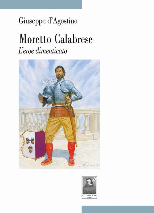 Moretto Calabrese. L'eroe dimenticato - Giuseppe D'Agostino - copertina
