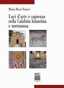 Libro Luci d'arte e sapienza nella Calabria bizantina e normanna Maria Rosa Surace