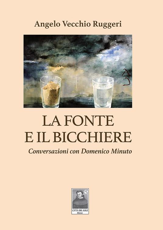 La fonte e il bicchiere. Conversazioni con Domenico Minuto - Angelo Vecchio Ruggeri - copertina
