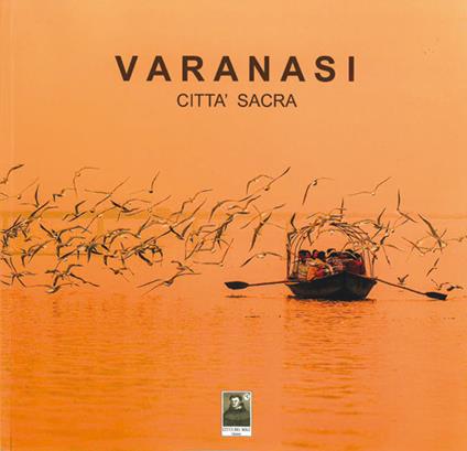Varanasi. Città sacra. Ediz. illustrata - Giuseppe Vizzari - copertina