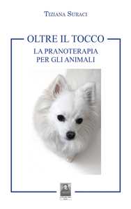 Oltre il tocco. La pranoterapia per gli animali