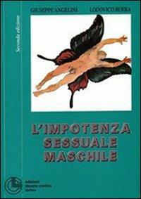 L'impotenza sessuale maschile - Giuseppe Angelini,Lodovico E. Berra - copertina